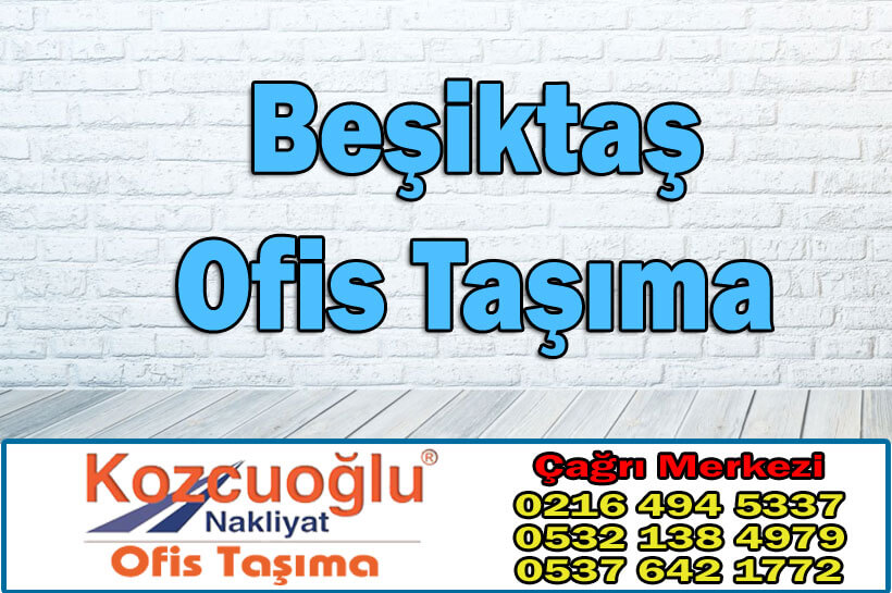 Beşiktaş Ofis Taşımaıclığı - İstanbul Kozcuoğlu Beşiktaş Ofis Taşıma Firması